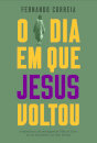 O Dia Em Que Jesus Voltou