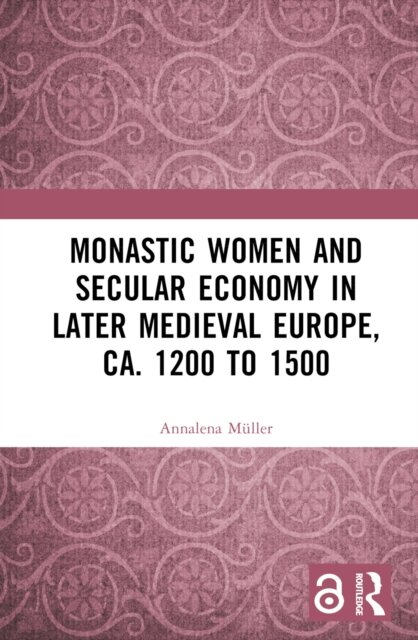 Monastic Women and Secular Economy in Later Medieval Europe, ca. 1200 to 1500
