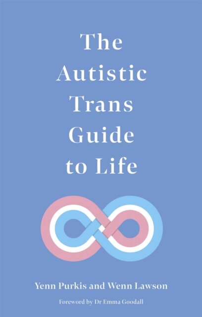 The Autistic Trans Guide to Life