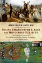 Ruling Emancipated Slaves and Indigenous Subjects