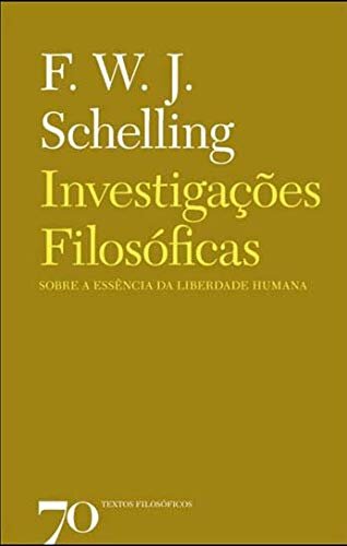 Investigações Filosóficas sobre a Essência da Liberdade Humana - e os assuntos com ela relacionados