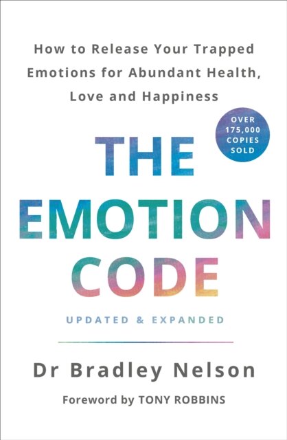 The Emotion Code : How to Release Your Trapped Emotions for Abundant Health, Love and Happiness