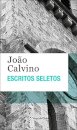 Escritos Seletos - João Calvino