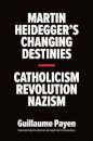 Martin Heidegger's Changing Destinies