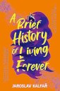 A Brief History Of Living Forever