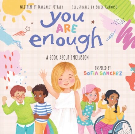 You Are Enough: A Book About Inclusion Inspired By